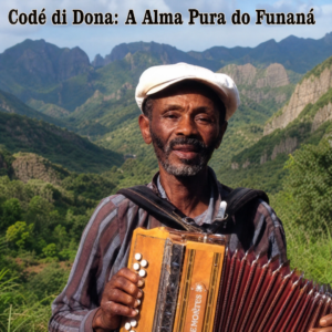 Codé di Dona: O Guarda-Florestal que Eletrificou o Funaná